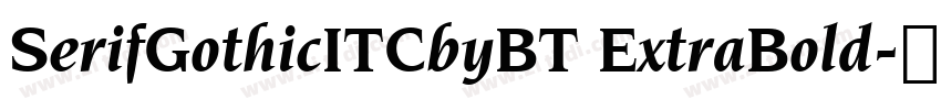 SerifGothicITCbyBT ExtraBold字体转换